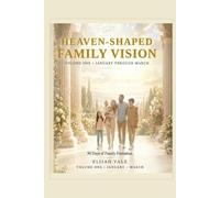 Heaven-Shaped Family Vision: A 90-Day Family Devotional for Building Faith, Habits, and a Household That Lasts