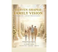 Heaven-Shaped Family Vision: A 90-Day Family Devotional for Building Faith, Habits, and a Household That Lasts