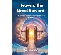 Heaven, The Great Reward: A Personal Journey Through Visions and Scripture