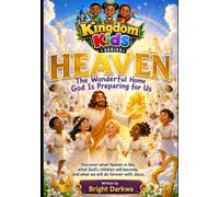 Heaven: The Wonderful Home God Is Preparing For Us (Kingdom Kids Series)