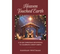 Heaven Touched Earth: A 25-Day Christmas Devotional to Celebrate Christ’s Birth Hannah