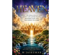 HEAVEN: What the Bible Really Says About Life After Death, Resurrection and the World to Come