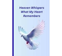 Heaven Whispers What My Heart Remembers: Note book gift journal for Loved ones. Cherished memories. when I am gone that remember wherever you are, I am with you.