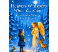 Heaven Whispers While You Sleep: Gentle Night Stories from God’s Heart