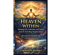 Heaven Within: Managing Life, Leadership, and Creation from the Indwelling Kingdom of God