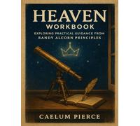 Heaven Workbook: Exploring Practical Guidance from Randy Alcorn Principles