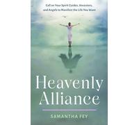 Heavenly Alliance: Call on Your Spirit Guides, Ancestors, and Angels to Manifest the Life You Want