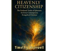 Heavenly Citizenship: The Profound Truths of Ephesians for Every Contemporary Evangelical Christian (The New Testament For Today’s Evangelical Christian)