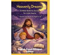 Heavenly Dreams: 50 Bible Bedtime Stories for Little Hearts | Parents Handbook for Ages 4-10 | English-French Bilingual Edition