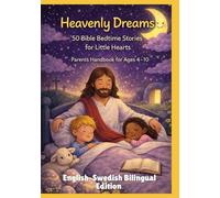 Heavenly Dreams: 50 Bible Bedtime Stories for Little Hearts | Parents Handbook for Ages 4-10 | English-Swedish Bilingual Edition