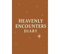 Heavenly Encounters Diary: A Sacred Space to Record Dreams, Visions & Divine Whispers - brown Cover Edition