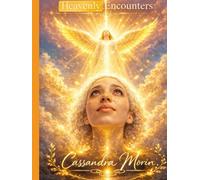 Heavenly Encounters: True Testimonies of God’s Glory, Power, and Supernatural Revelation.