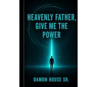 Heavenly Father Give Me The Power: PART 1