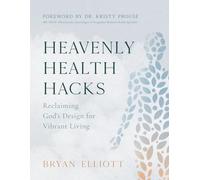 Heavenly Health Hacks: Reclaiming God's Design for Vibrant Living
