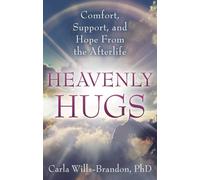 Heavenly Hugs: Comfort, Support, and Hope from the Afterlife