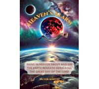 Heaven's Alarm: Signs in Heaven Above and on the Earth Beneath Heralding the Great Day of the LORD: 1