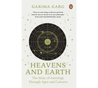 Heavens and Earth: The Story of Astrology through Ages and Cultures