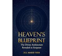 Heaven's Blueprint: The Divine Architecture Revealed in Scripture (The Blueprint Life Series)