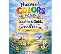 Heaven's Colors for Kids Teacher's Guide & Lesson Plans: Christian Preschool Bible Lessons About God’s Love Through Colors
