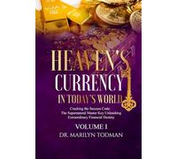 HEAVEN'S CURRENCY IN TODAY'S WORLD VOLUME ONE: "Cracking the Code: The Supernatural Master Key Unleashing Extraordinary Financial Destiny"