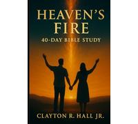 Heaven's Fire: $0-day Sudy Guide: Deepening Your Walk with God who Consume, Refines, and Ignites (Elelments of Spiritual Life)