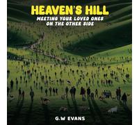 Heaven's Hill: Meeting Your Loved Ones on the Other Side: Meeting Your Loved Ones on the Other Side: Meeting Your Loved Ones on the Other Side