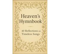 Heaven's Hymnbook: 40 Devotions from the Timeless Songs of Faith
