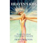 Heaven's Kiss: Women's Devotional - A Sacred Journey of Reflection, Divine Connection & Intimacy with Yahweh