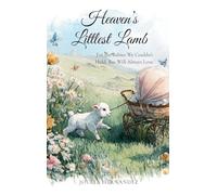 Heaven's Littlest Lamb: For the Babies We Couldn't Hold, But Will Always Love: 1 (Hope Through Hard Things)