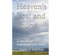 Heaven's Lost and Found A Collection of Inspirational Short Stories: A Collection of Inspirational Short Stories