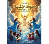 Heaven's Mighty Angels Coloring Book: Discover Inspiring Bible Stories of Courage, Protection, Worship, and God's Heavenly Kingdom Through Creative Coloring