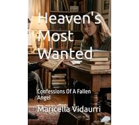 Heaven's Most Wanted: Confessions Of A Fallen Angel