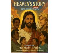 Heaven's Story: Life Before Earth - A Time Before Time