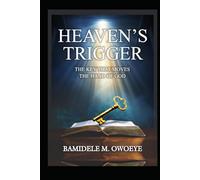 HEAVEN'S TRIGGER: The Key That Moves The Hand of God