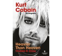 Heavier than Heaven. Kurt Cobain. La biografía | Charles Cross