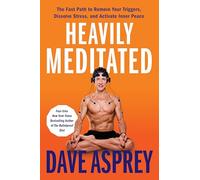 Heavily Meditated: 8 Steps to Remove Your Triggers and Upgrade Your Focus, Energy, and Inner Peace