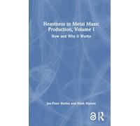 Heaviness in Metal Music Production, Volume I: How and Why It Works: 1