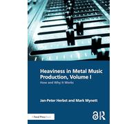 Heaviness in Metal Music Production, Volume I: How and Why It Works: 1