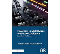 Heaviness in Metal Music Production, Volume II: Learn from the Masters: 2