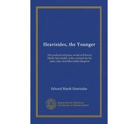 Heavisides, the Younger: The poetical and prose works of Edward Marsh Heavisides, with a memoir by his sister, Jane Ann Heavisides Simpson