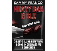 Heavy Bag Bible: 3 Best-Selling Heavy Bag Books In One Massive Collection: 4 (Heavy Bag Series)