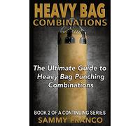 Heavy Bag Combinations: The Ultimate Guide to Heavy Bag Punching Combinations: Volume 2 (Heavy Bag Series)