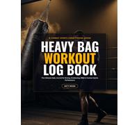 Heavy Bag Workout Log Book: The Ultimate Daily Journal for Boxing, Kickboxing, MMA & Combat Sports Performance