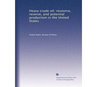 Heavy crude oil: resource, reserve, and potential production in the United States
