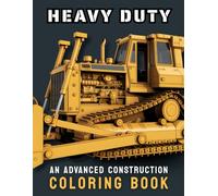 Heavy Duty - An Advanced Construction Coloring Book: Technical Cross-Sections & Mechanical Diagrams of Excavators, Cranes and Earthmoving Machines