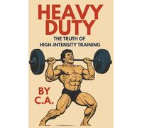 Heavy Duty: The Truth of High-Intensity Training (Heavy Duty - International Editions)