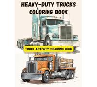 Heavy-Duty Trucks Coloring Book: Truck Activity Coloring Book (Classic American Automotive Coloring Series)