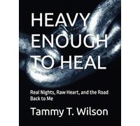 HEAVY ENOUGH TO HEAL: Real Nights, Raw Heart, and the Road Back to Me