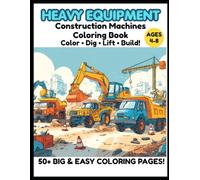 Heavy Equipment Coloring Book for Kids Ages 4-8: Powerful Machines • Big Jobs • Action to Color (Little Builders Hub)