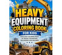 Heavy Equipment Coloring Book for Kids: Fun & Easy Coloring Pages of Trucks, Excavators, Bulldozers & Big Machines for Ages 3-8